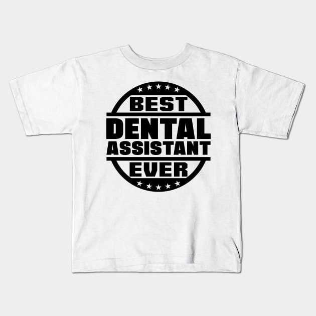 Best Dental Assistant Ever Kids T-Shirt by colorsplash